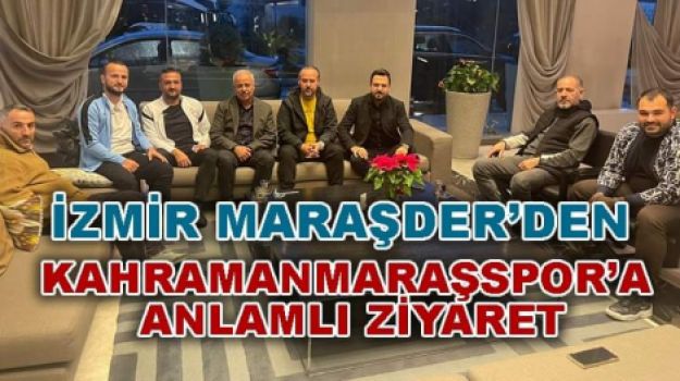 İzmir Maraşder'den Kahramanmaraşspor'a Ziyaret