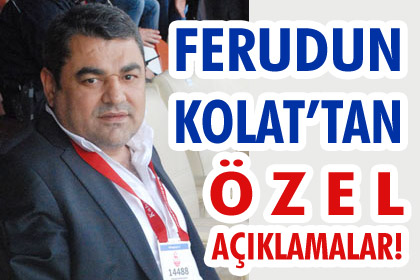 Ferudun Kolat'tan çok özel açıklamalar!