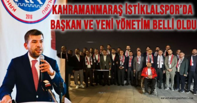 Kahramanmaraş İstiklalspor'da başkan ve yeni yönetim belli oldu